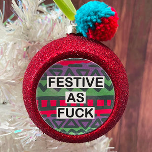 Festive As Fuck Christmas Bauble