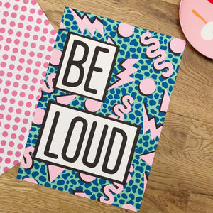 Be Loud Print
