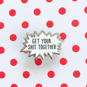 Get Your Shit Together Enamel Pin