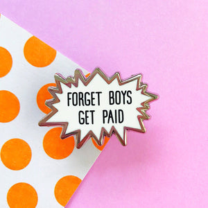 Forget Boys Get Paid Enamel Pin