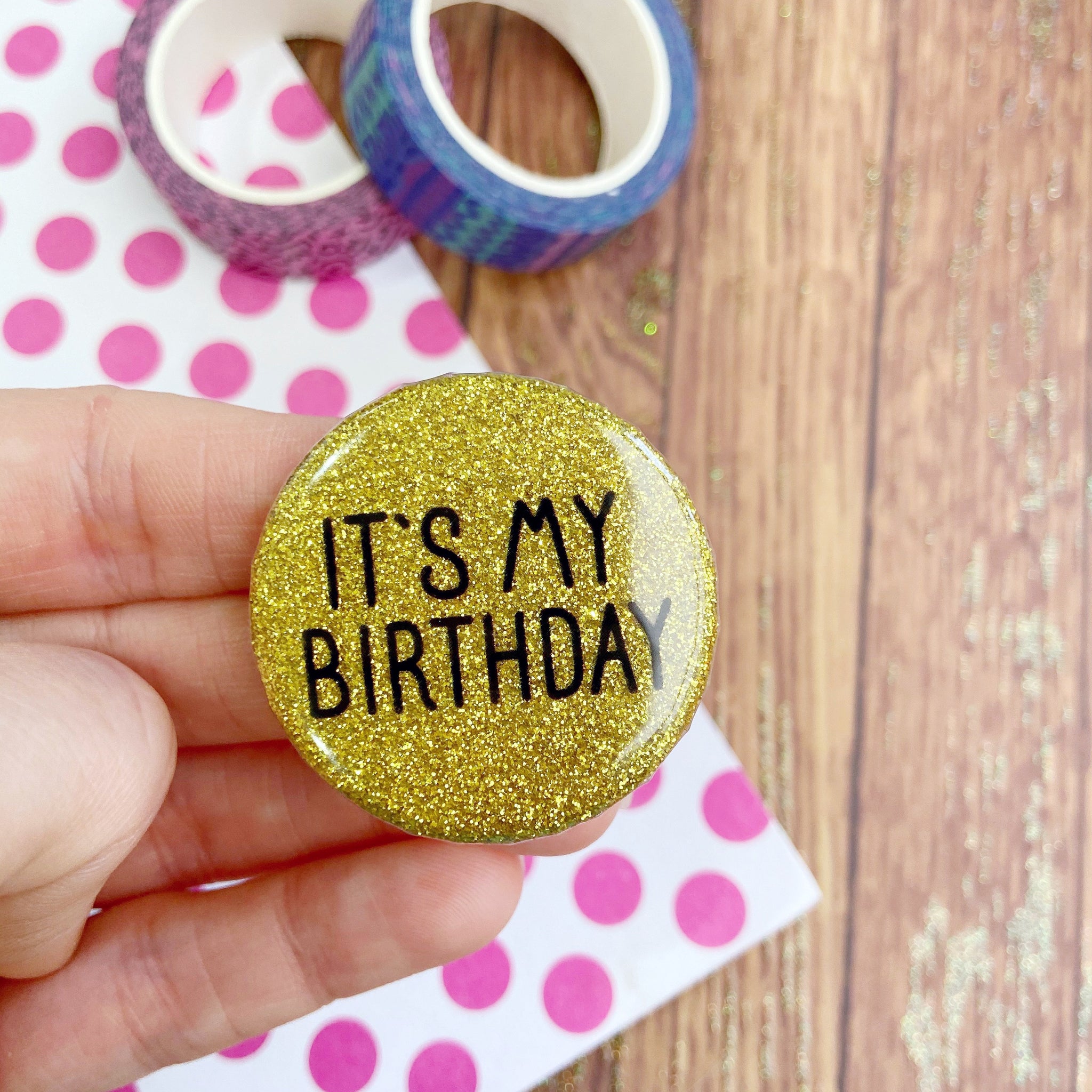 It’s My Birthday Gold Glitter Button Badge