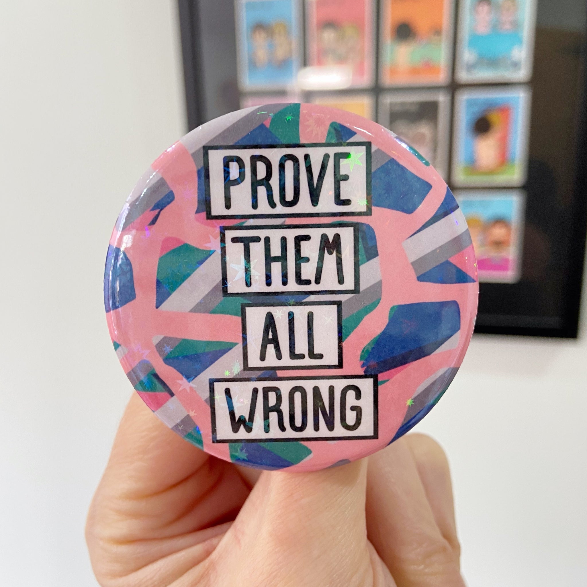 Prove Them All Wrong Holographic Button Badge