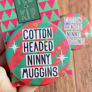 Cotton Headed Ninny Muggins Button Badge
