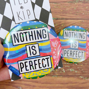 Nothing Is Perfect Holographic Button Badge