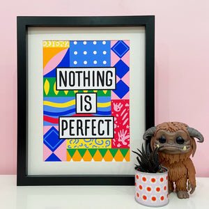 Nothing Is Perfect Print