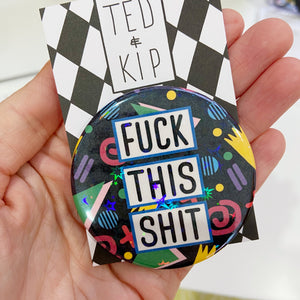 Fuck This Shit Holographic Button Badge