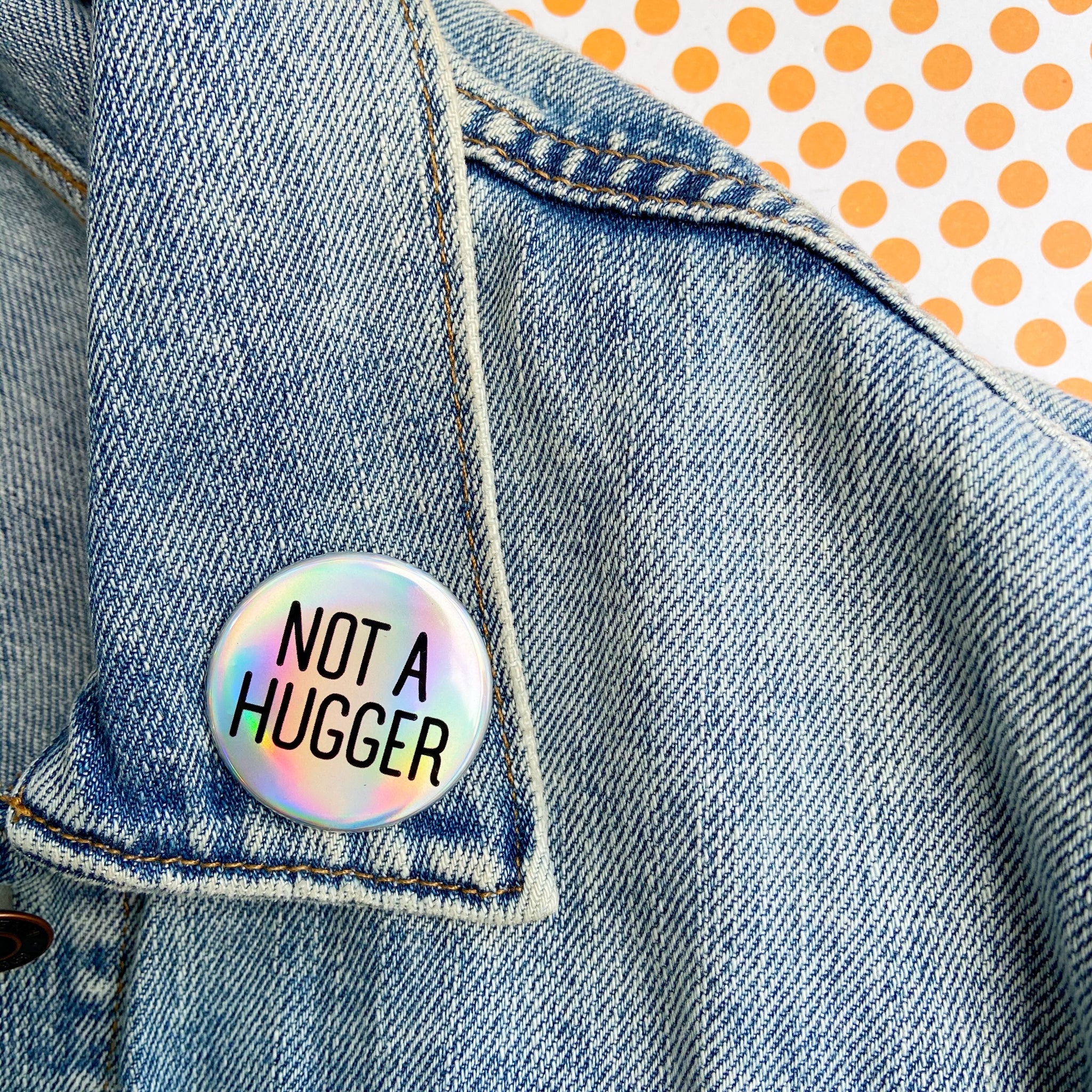 Not A Hugger Holo Rainbow Button Badge