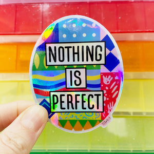 Nothing Is Perfect Holographic Vinyl Sticker