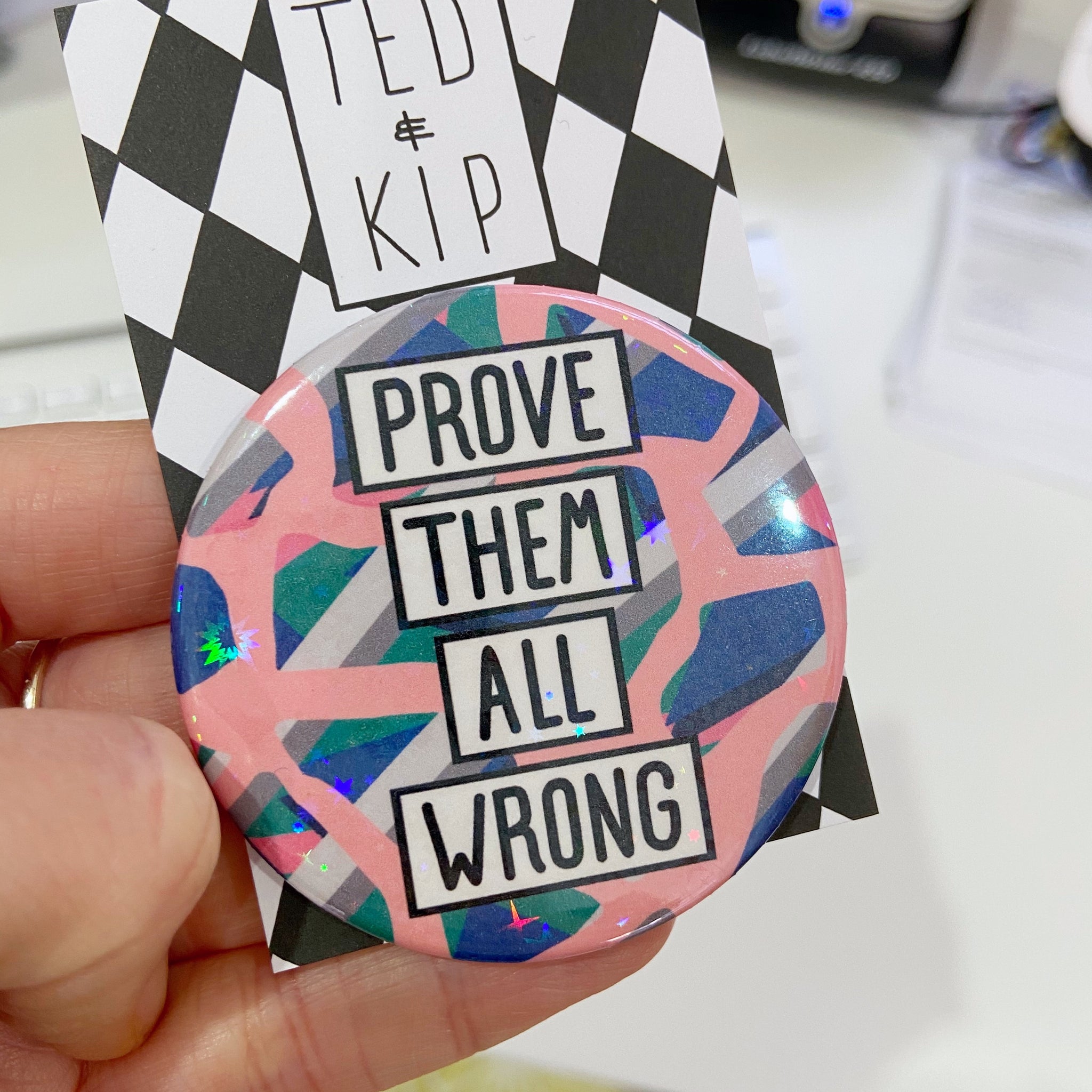 Prove Them All Wrong Holographic Button Badge