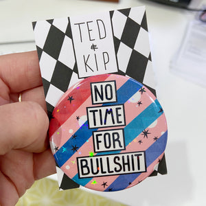 No Time For Bullshit Holographic Button Badge