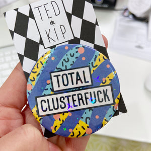 Total Clusterfuck Holographic Button Badge