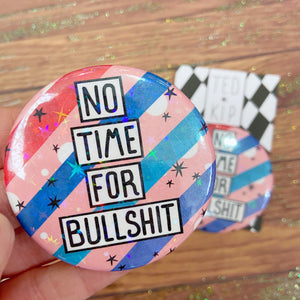 No Time For Bullshit Holographic Button Badge