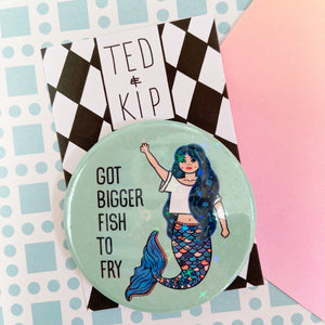 Bigger Fish To Fry Mermaid Holographic Button Badge