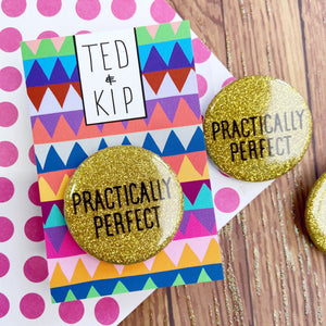 Practically Perfect Gold Glitter Button Badge
