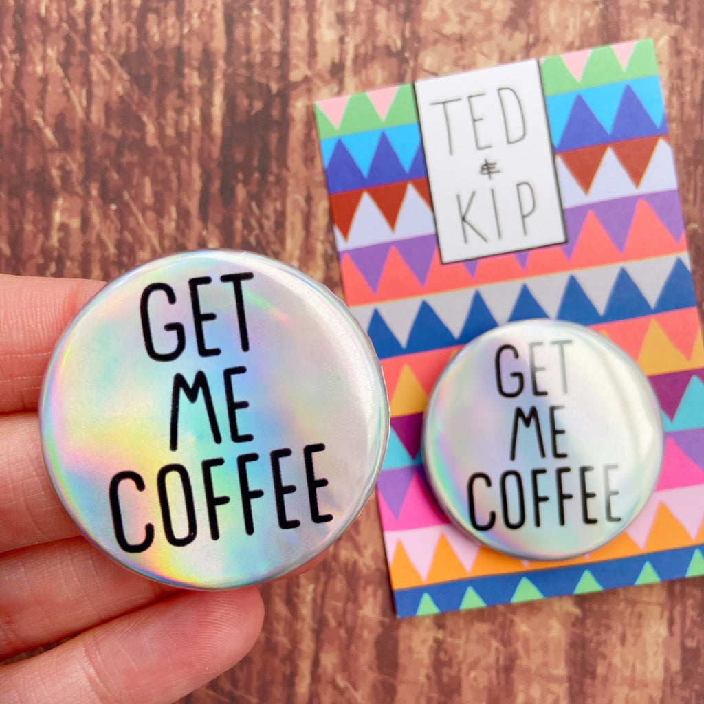 Get Me Coffee Holo Rainbow Button Badge