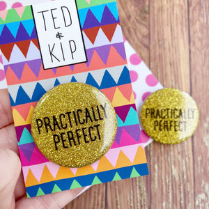 Practically Perfect Gold Glitter Button Badge