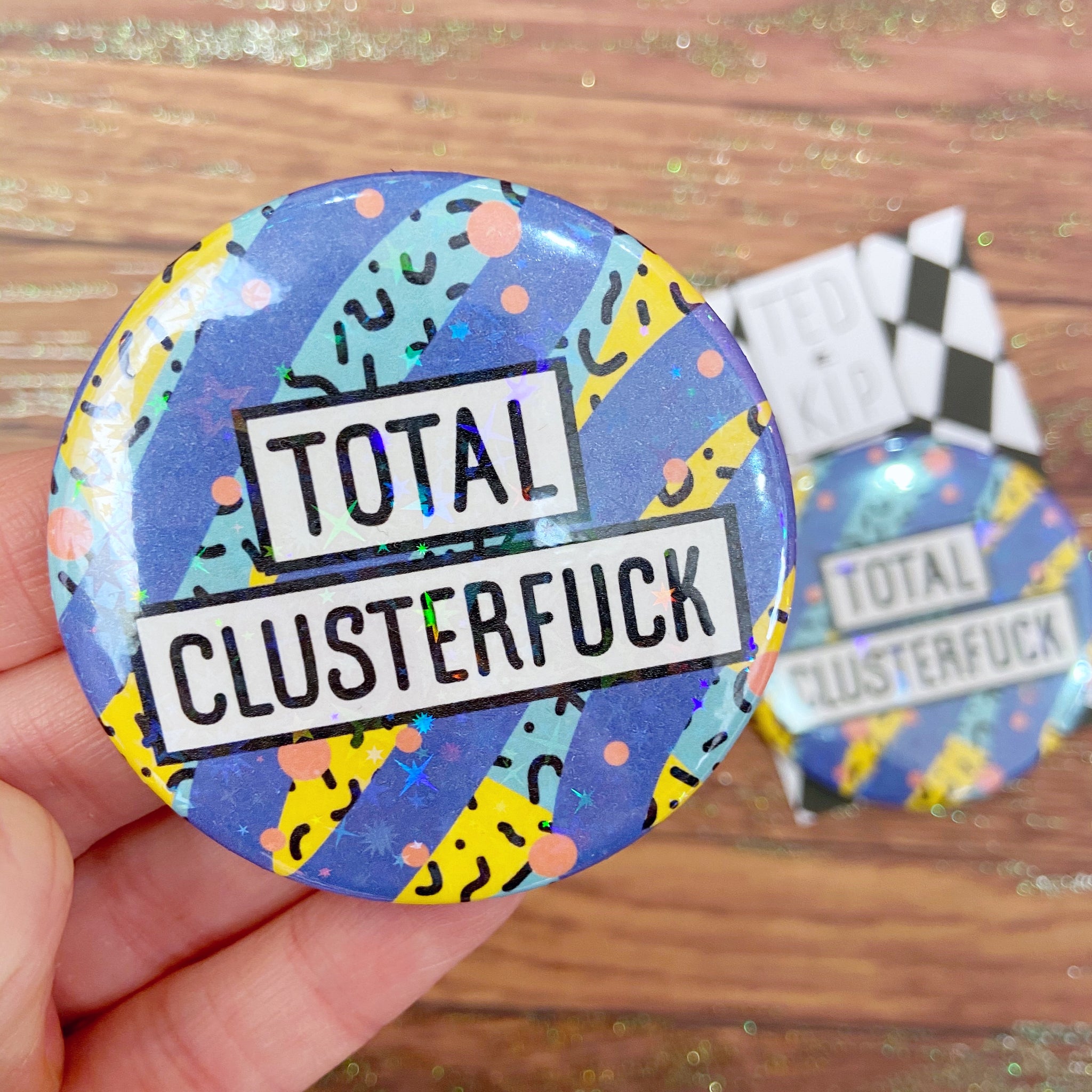 Total Clusterfuck Holographic Button Badge