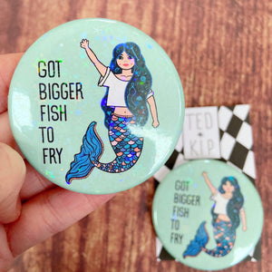 Bigger Fish To Fry Mermaid Holographic Button Badge