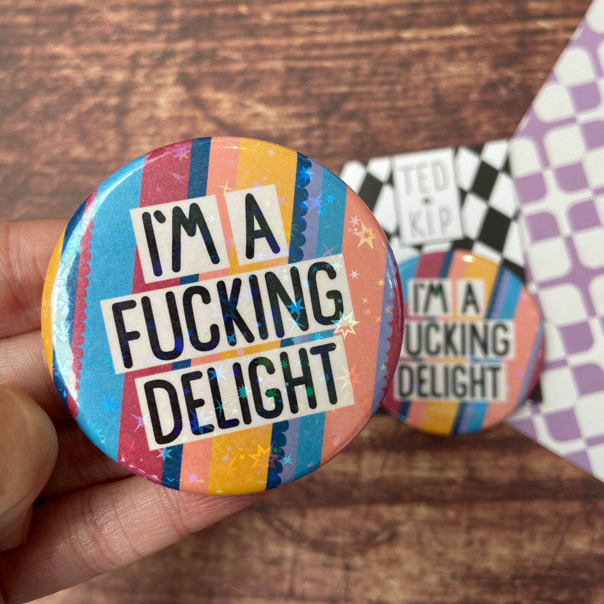 I’m A Fucking Delight Holographic Button Badge