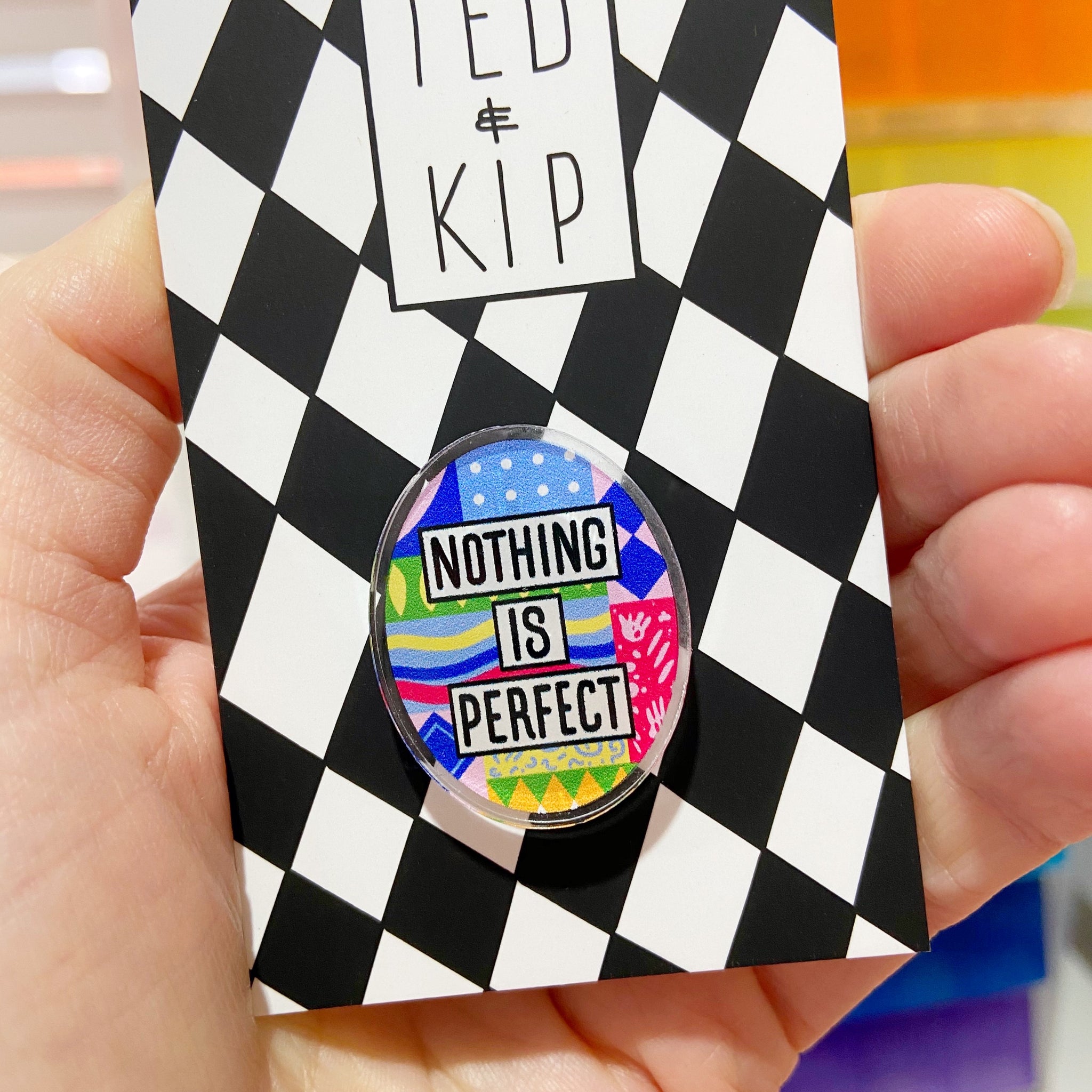 Nothing Is Perfect Acrylic Pin